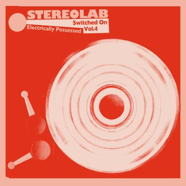 Stereolab -  Electrically Possessed (Switched On Vol. 4)